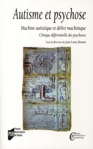 Jean-Louis Bonnat et François Sauvagnat - Autisme et psychose - Machine autistique et délire machinique, clinique différentielle des psychoses.