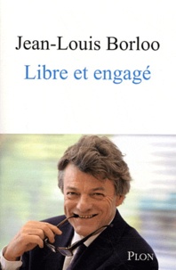 Jean-Louis Borloo - Libre et engagé.