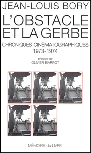 L'Obstacle Et La Gerbe. Chroniques Cinematographiques, 1973-1974