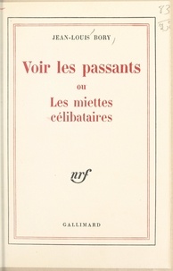 Jean-Louis Bory - Voir les passants - Ou Les miettes célibataires.