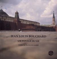 Jean Louis Bouchard - Un voyage russe.