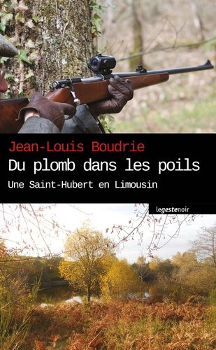 Jean-Louis Boudrie - Du plomb dans les poils - Une Saint-Hubert en Limousin.