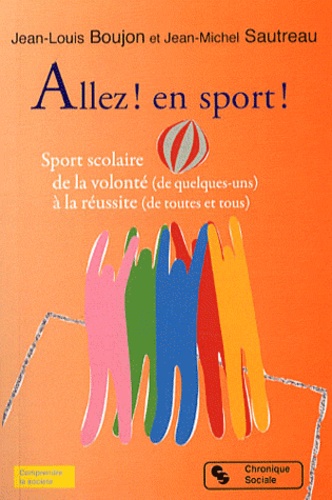 Jean-Louis Boujon et Jean-Michel Sautreau - Allez ! En sport ! - Sport scolaire, de la volonté (de quelques-uns) à la réussite (de toutes et tous).
