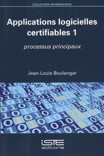 Jean-Louis Boulanger - Applications logicielles certifiables - Tome 1, Processus principaux.
