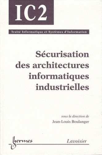 Jean-Louis Boulanger - Sécurisation des architectures informatiques industrielles.