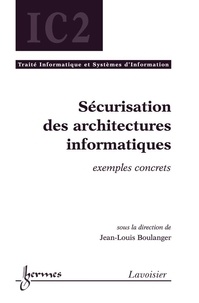 Jean-Louis Boulanger - Sécurisation des architectures informatiques - Exemples concrets.