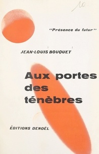 Jean-Louis Bouquet - Aux portes des ténèbres.