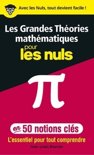 Jean-Louis Boursin - Les Grandes Théories mathématiques en 50 notions-clés pour les Nuls.