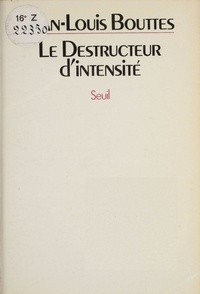 Jean-Louis Bouttes - Le Destructeur d'intensité.