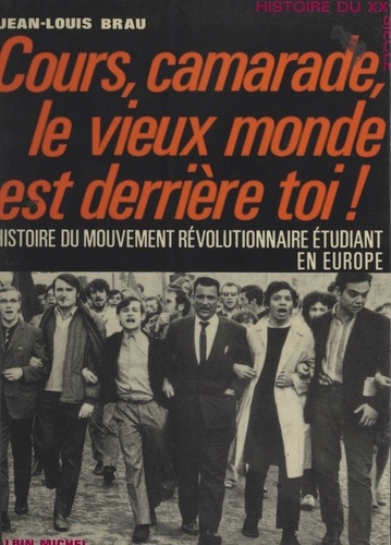 Cours, camarade, le vieux monde est derrière toi !. Histoire du mouvement révolutionnaire étudiant en Europe