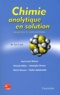 Jean-Louis Brisset et Ahmed Addou - Chimie analytique en solution - Principes et applications.