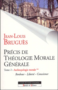 Jean-Louis Bruguès - Précis de théologie morale générale. - Tome 2, Anthropologie morale, Volume 2.