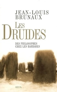 Jean-Louis Brunaux - Les druides - Des philosophes chez les Barbares.