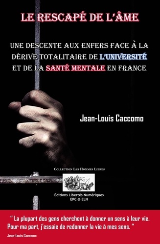 Jean-Louis Caccomo - LE RESCAPÉ DE L'ÂME - Une descente au enfers face a la dérive totalitaire de l'université et de la santé mentale en France.