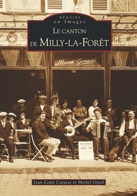 Jean-Louis Catusse et Michel Giard - Le canton de Milly-la-Forêt.