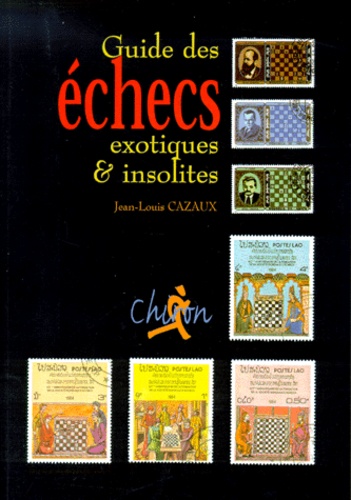 Jean-Louis Cazaux - Guide des échecs exotiques & insolites.