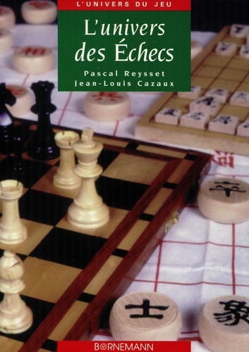 Jean-Louis Cazaux et Pascal Reysset - L'Univers Des Echecs.