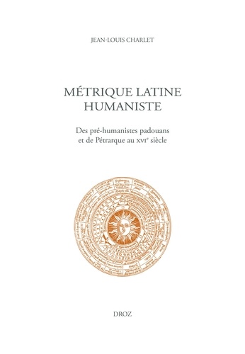Métrique latine humaniste. Des pré-humanistes padouans et de Pétrarque au XVIe siècle