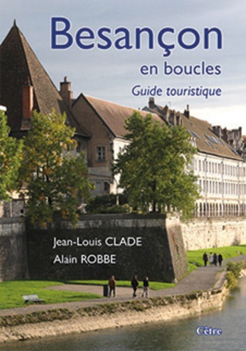 Jean-Louis Clade - Besançon en boucles - Guide touristique.