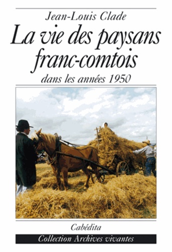 Jean-Louis Clade - La Vie Des Paysans Franc-Comtois Dans Les Annees 1950.