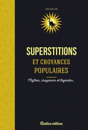 Superstitions et croyances populaires. Mythes, croyances et légendes.