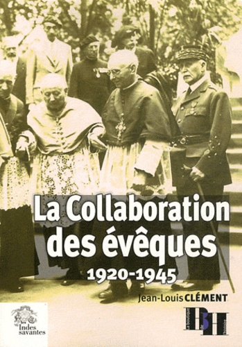Jean-Louis Clément - La Collaboration des évêques - 1920-1945.