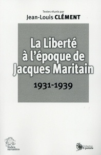 Jean-Louis Clément - La liberté à l'époque de Jacques Maritain (1931-1939).