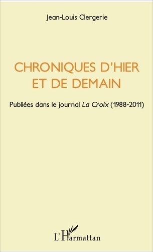 Chroniques d'hier et de demain. Publiées dans le journal La Croix (1988-2011)