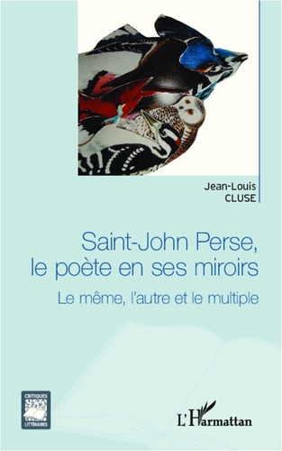 Saint-John Perse, le poète en ses miroirs. Le même, l'autre et le multiple