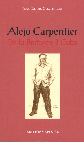 Jean-Louis Coatrieux - Alejo Carpentier - De la Bretagne à Cuba.