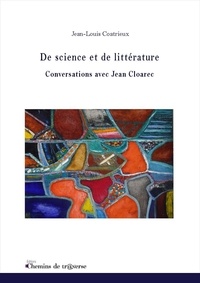 Jean-Louis Coatrieux - De science et de littérature - Conversations avec Jean Cloarec - De science et de littérature - Conversations avec Jean Cloarec.