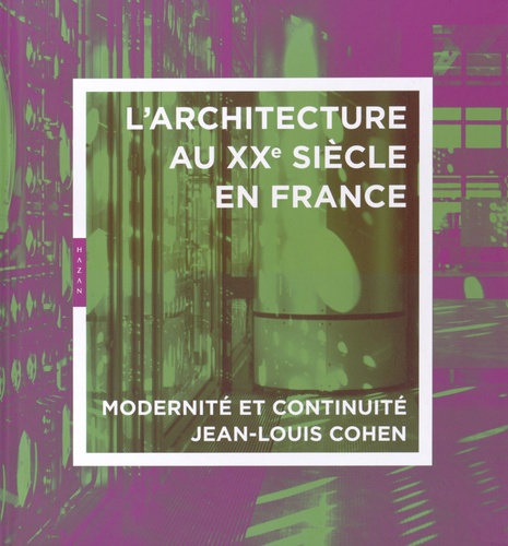 Jean-Louis Cohen - Architecture du XXe siècle en France - Modernité et continuité.