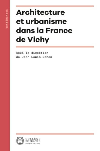 Jean-Louis Cohen - Architecture et urbanisme dans la France de Vichy.
