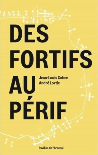 Jean-Louis Cohen et André Lortie - Des fortifs au périf.