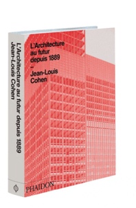 Jean-Louis Cohen - L'Architecture au futur depuis 1889.