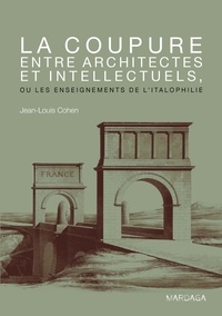 Jean-Louis Cohen - La coupure entre architectes et intellectuels, ou les enseignements de l'italophilie.