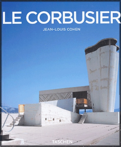 Jean-Louis Cohen - Le Corbusier (1887-1965) - Un lyrisme pour l'architecture de l'ère mécaniste.