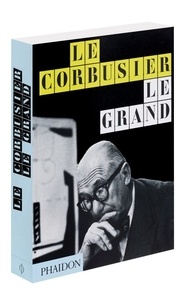 Jean-Louis Cohen et Tim Benton - Le Corbusier, Le Grand.