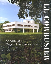 Jean-Louis Cohen - Le Corbusier - An Atlas of Modern Landscapes.