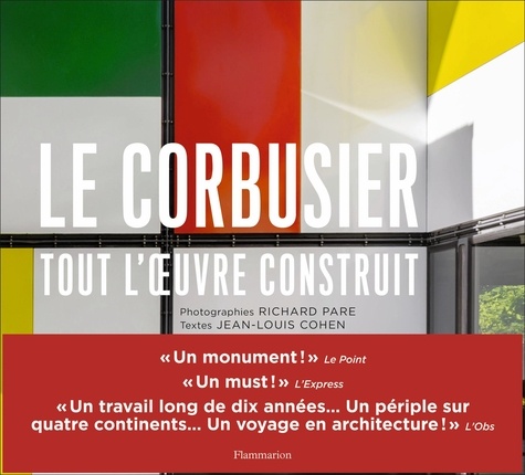 Jean-Louis Cohen et Richard Pare - Le Corbusier - Tout l'oeuvre construit.
