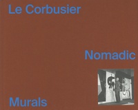 Jean-Louis Cohen - Le Corbusier - Nomadic Murals.