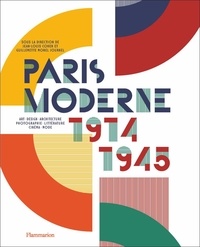 Jean-Louis Cohen et Guillemette Morel Journel - Paris Moderne 1914-1945 - Art - Design - Architecture - Photographie - Littérature - Cinéma - Mode.