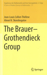 Jean-Louis Colliot-Thélène et Alexei Skorobogatov - The Brauer-Grothendieck Group.