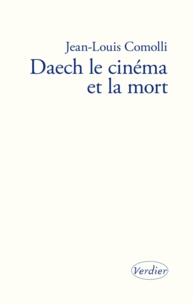 Jean-Louis Comolli - Daech, le cinéma et la mort.