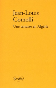 Jean-Louis Comolli - Une terrasse en Algérie.