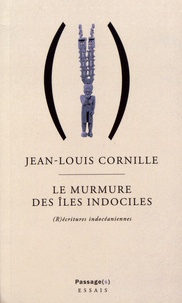 Jean-Louis Cornille - Le murmure des îles indociles - Nouvelles (r)écritures indocéaniennes.