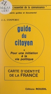 Jean-Louis Cospérec - Guide du citoyen - Pour une initiation à la vie politique.