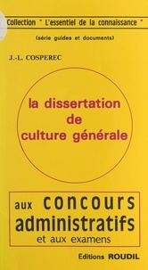 Jean-Louis Cospérec - La dissertation de culture générale aux concours administratifs et aux examens.