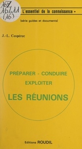 Jean-Louis Cospérec - Préparer, conduire, exploiter les réunions.