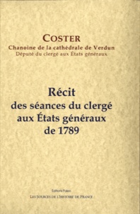 Jean-Louis Coster - Récit des séances du clergé aux Etats généraux de 1789.